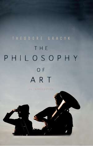 The Philosophy of Art: An Introduction de Theodore Gracyk