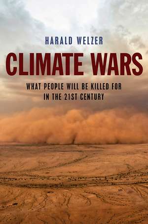 Climate Wars – What People Will Be Killed For in the 21st Century de H Welzer