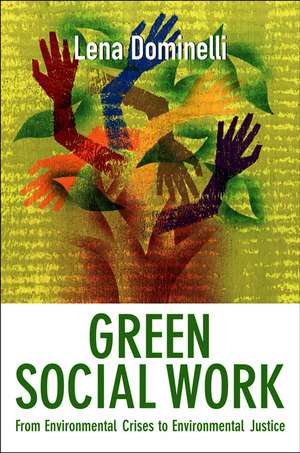 Green Social Work – From Environmental Crises to Environmental Justice de L Dominelli