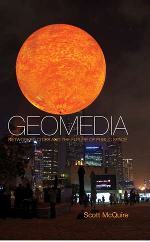 Geomedia, Networked Cities and the Politics of Urban Space de S McQuire