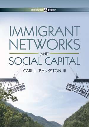 Immigrant Networks and Social Capital de Bankston