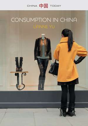 Consumption in China – How China′s New Consumer Ideology is Shaping the Nation de Yu