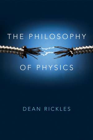 The Philosophy of Physics de R Rickles