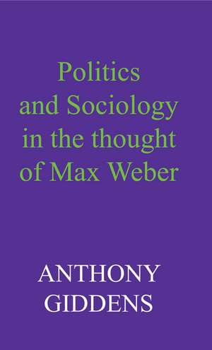 Politics and Sociology in the Thought of Max Weber de A Giddens