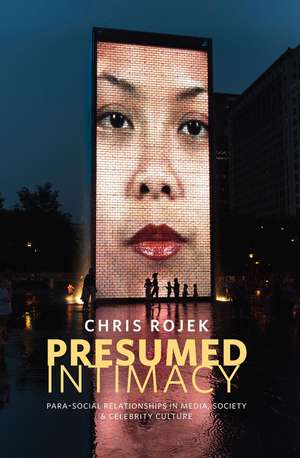 Presumed Intimacy – Parasocial Relationships in Media, Society and Celebrity Culture de C Rojek