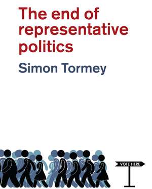 The End of Representative Politics de S. Tormey