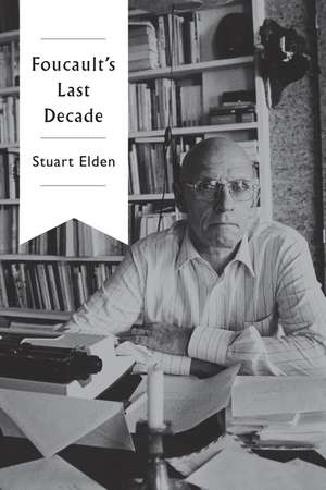 Foucault's Last Decade de Stuart Elden