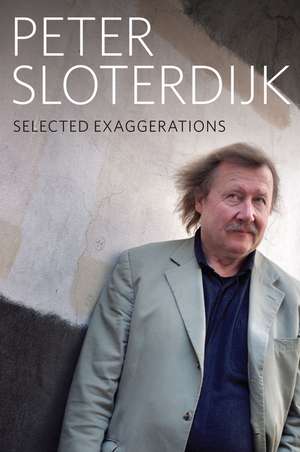 Selected Exaggerations – Conversations and Interviews 1993–2012 de Sloterdijk