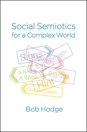 Social Semiotics for a Complex World – Analysing Language and Social Meaning de B Hodge