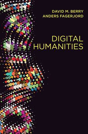 Digital Humanities – Knowledge and Critique in a Digital Age de DM Berry