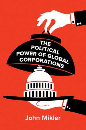 The Political Power of Global Corporations de John Mikler