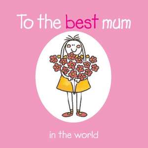 To the Best Mum in the World de Rebecca Winter