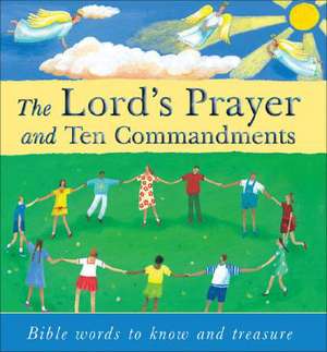 The Lord's Prayer and Ten Commandments: Bible Words to Know and Treasure de Lois Rock