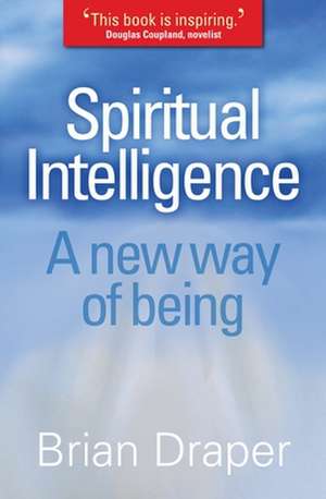 Spiritual Intelligence – A new way of being de Brian Draper