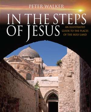 In the Steps of Jesus de Peter Walker