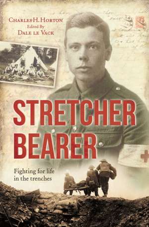 Stretcher Bearer! – Fighting for life in the trenches de Charles Horton