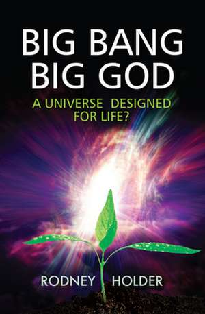 Big Bang Big God – A universe designed for life? de Rodney Holder