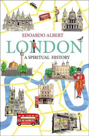 London: A Spiritual History de Edoardo Albert