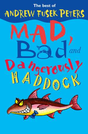 Mad, Bad and Dangerously Haddock de Andrew Fusek Peters