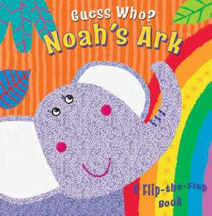 Guess Who? Noah`s Ark – A Flip–the–Flap Book de Christina Goodings