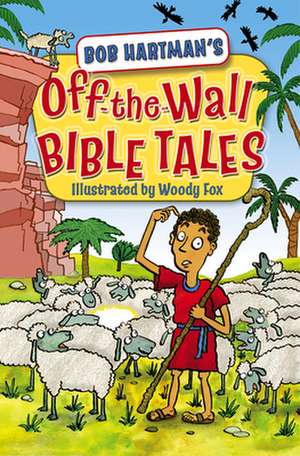 Off–the–Wall Bible Tales de Bob Hartman