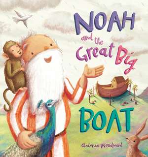 Noah and the Great Big Boat de Antonia Woodward