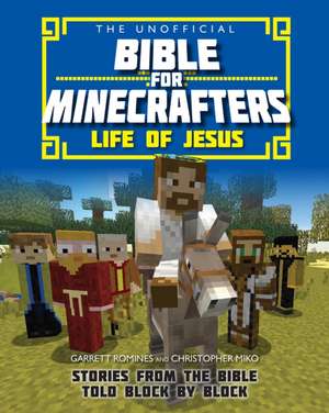 The Unofficial Bible for Minecrafters: Life of Jesus de Christopher Miko