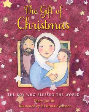 The Gift of Christmas – The boy who blessed the world de Mary Joslin