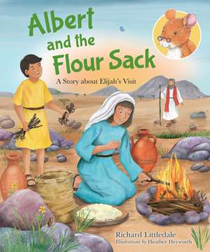 Albert and the Flour Sack – A Story about Elijah`s Visit de Richard Littledale