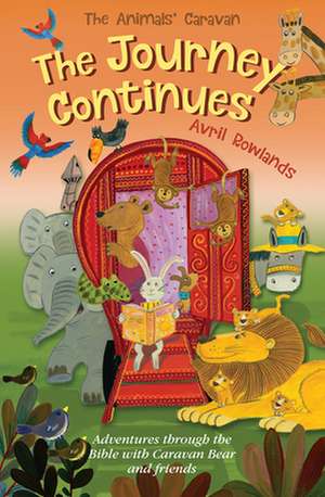 The Journey Continues – Adventures through the Bible with Caravan Bear and friends de Avril Rowlands