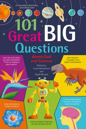 101 Great Big Questions about God and Science de Lizzie Henderso Bryant