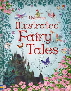 Usborne Illustrated Fairy Tales de Rosie Dickins