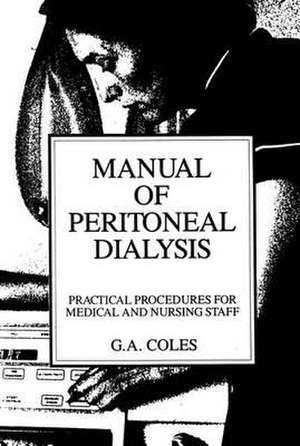 Manual of Peritoneal Dialysis: Practical Procedures for Medical and Nursing Staff de G.A. Coles