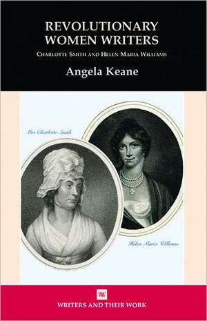 Revolutionary Women Writers – Charlotte Smith and Helen Maria Williams de Angela Keane