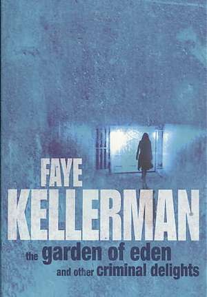 The Garden Of Eden And Other Criminal Delights de Faye Kellerman