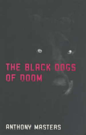 Masters, A: The Black Dogs of Doom de Anthony Masters