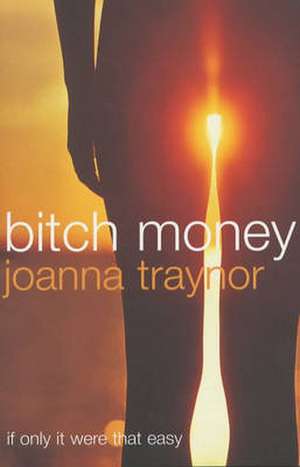 Bitch Money de Joanna Traynor