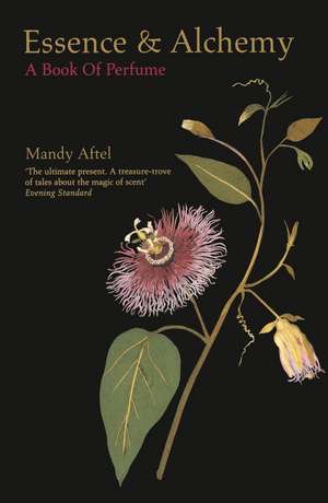 Essence and Alchemy: A Book of Perfume de Mandy Aftel