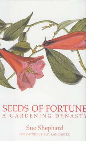 Seeds of Fortune: A Gardening Dynasty de Sue Shephard