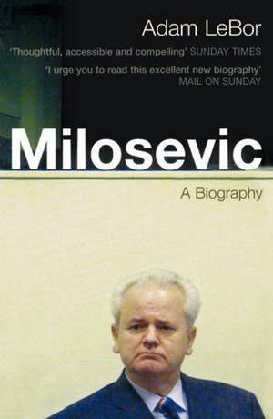 Milosevic: A Biography de Adam LeBor