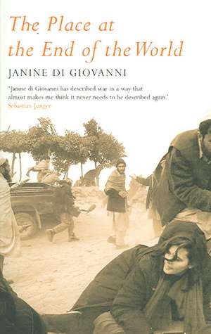 The Place At The End Of The World: Stories from the Frontline de Janine di Giovanni