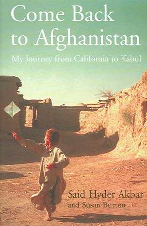 Come Back to Afghanistan: My Journey from California to Kabul de Said Hyder Akbar