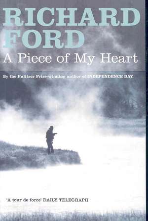 A Piece of My Heart de Richard Ford