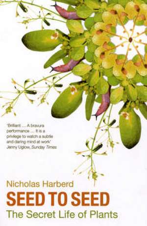 Seed to Seed: The Secret Life of Plants de Nicholas Harberd