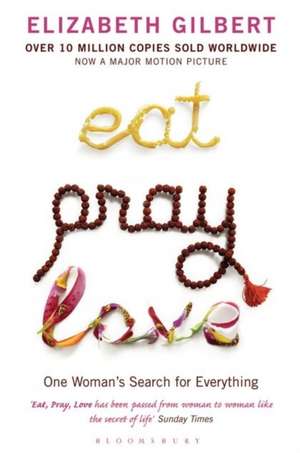 Eat Pray Love: One Woman's Search for Everything de Elizabeth Gilbert