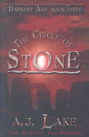 The Circle of Stone: The Darkest Age 3 de A. J. Lake