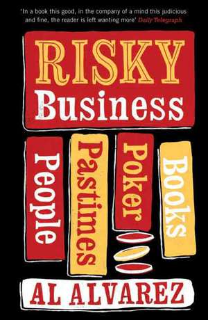 Risky Business: People, Pastimes, Poker and Books de Al Alvarez