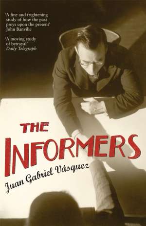 The Informers: Translated from the Spanish by Anne McLean de Juan Gabriel Vásquez