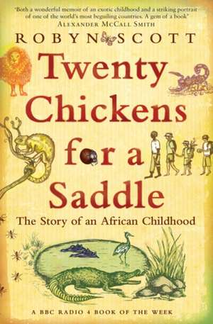 Twenty Chickens For A Saddle: The Story of an African Childhood de Robyn Scott