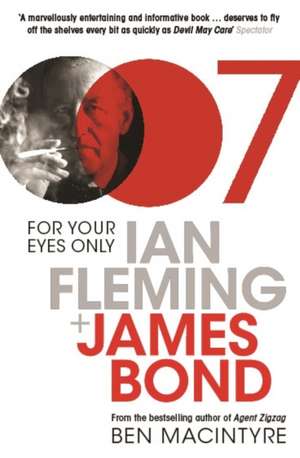 For Your Eyes Only: Ian Fleming and James Bond de Ben Macintyre